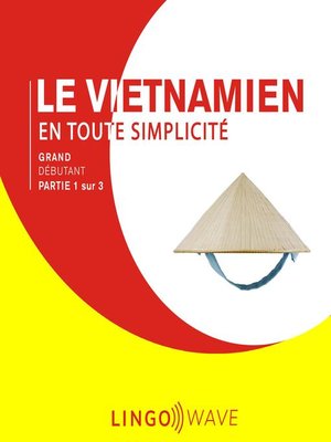cover image of Le vietnamien en toute simplicité--Grand débutant--Partie 1 sur 3